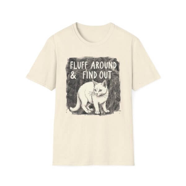 Cat Fluff Around & Find Out T-Shirt - Image 5