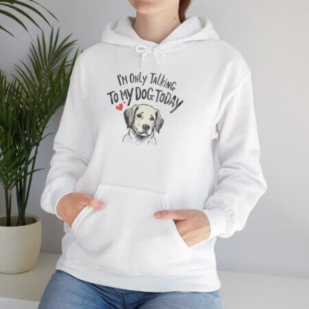 I'm Only Talking To My Dog Today Hoodie